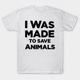 I was made to save animal T-Shirt